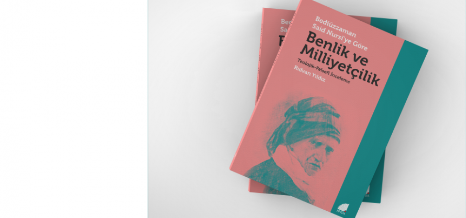 Bediüzzaman Said Nursi’ye Göre Benlik ve Milliyetçilik
